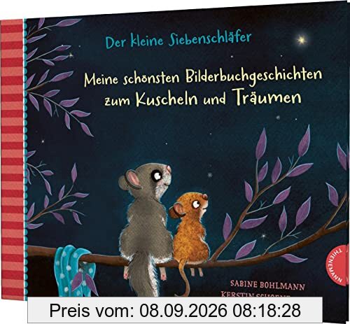 Der kleine Siebenschläfer: Meine schönsten Bilderbuchgeschichten zum Kuscheln und Träumen: Vorlesegeschichten ab 3