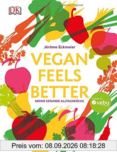 Vegan feels better: Meine gesunde Alltagsküche