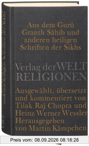 Aus dem Guru Granth Sahib und anderen heiligen Schriften der Sikhs: Ausgewählt, übersetzt und kommentiert von Tilak Raj Chopra und Heinz Werner Wessler. Herausgegeben von Martin Kämpchen