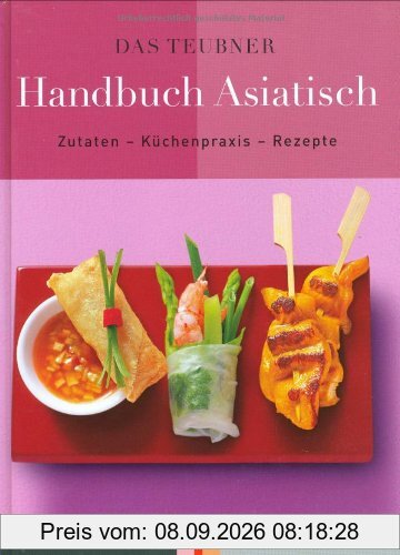 Das TEUBNER Handbuch Asiatisch: Zutaten-Küchenpraxis-Rezepte (Teubner Handbücher)