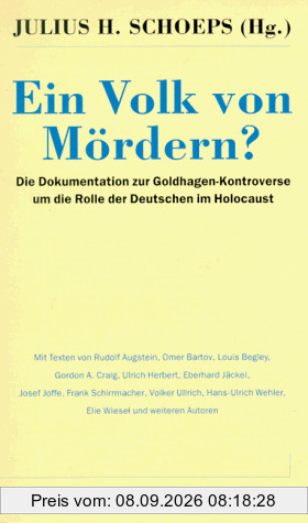 Ein Volk von Mördern? Die Dokumentation zur Goldhagen-Kontroverse um die Rolle der Deutschen im Holocaust