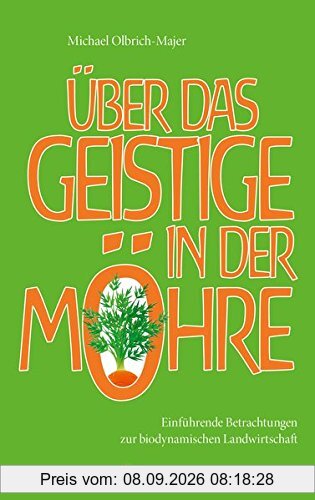 Über das Geistige in der Möhre: Einführende Betrachtungen zur biodynamischen Landwirtschaft