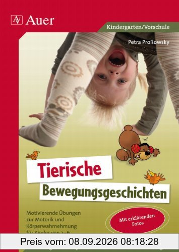 Tierische Bewegungsgeschichten: Motivierende Übungen zur Motorik und Körperwahrnehmung für Kinder von 3-6