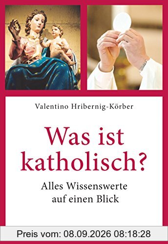 Was ist katholisch?: Alles Wissenswerte auf einen Blick. Überarbeitete Neuausgabe. Mit einem Vorwort von Paul Michael Zulehner