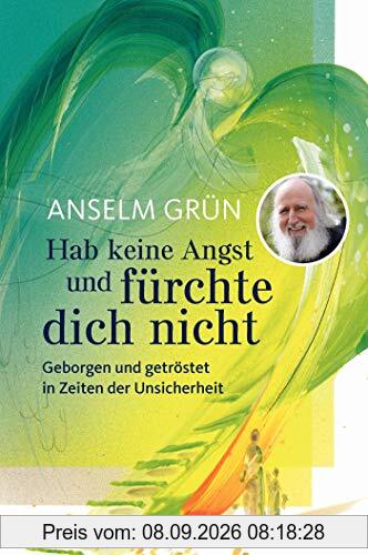 Hab keine Angst und fürchte dich nicht: Geborgen und getröstet in Zeiten der Unsicherheit
