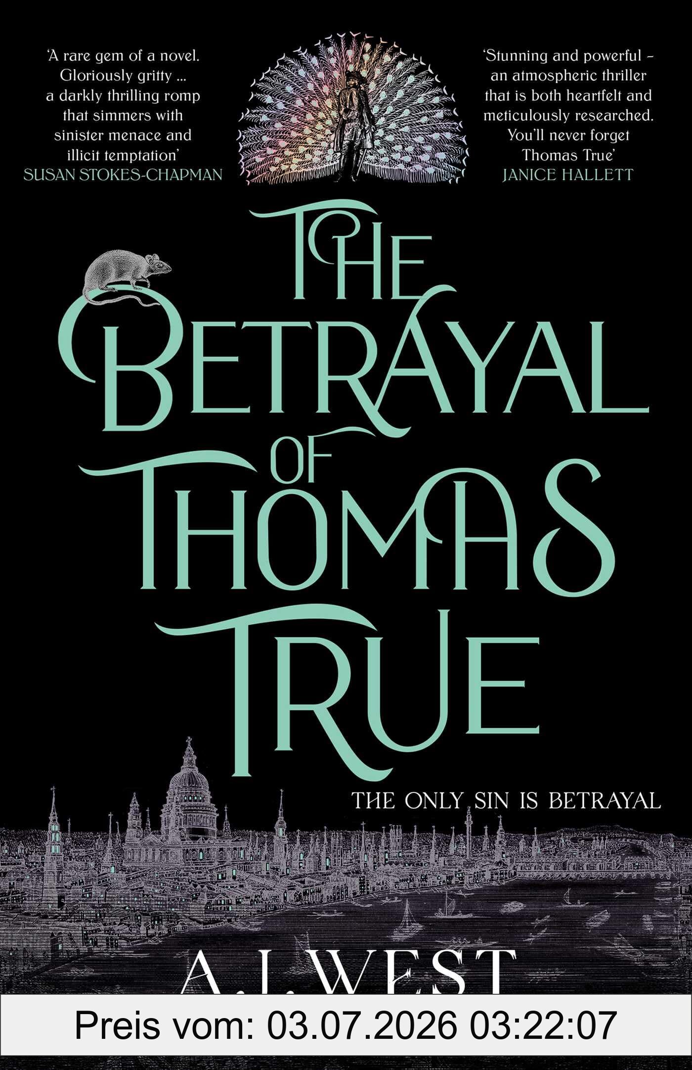 West, A. J. The Betrayal Of Thomas True, This Year's Most Devastating, Unforgettable Historical Thriller - The Sunday Times Bestseller