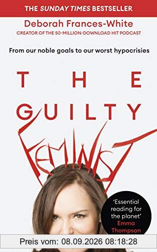 The Guilty Feminist: From our noble goals to our worst hypocrisies