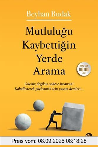 Mutlulugu Kaybettigin Yerde Arama: Gücsüz degilsin sadece Insansin! Kabullenerek güclenmek icin yasam dersleri