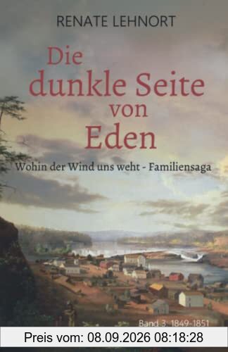 Die dunkle Seite von Eden (Wohin der Wind uns weht – Familiensaga, Band 3: 1849 - 1851)
