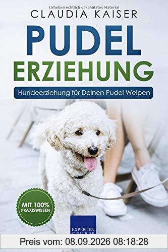 Pudel Erziehung: Hundeerziehung für Deinen Pudel Welpen (Pudel Band, Band 1)