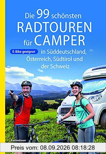 Die 99 schönsten Radtouren für Camper in Süddeutschland, Österreich, Südtirol und der Schweiz (Die schönsten Radtouren und Radfernwege in Deutschland)