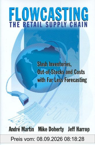 Flowcasting the Retail Supply Chain: Slash Inventories, Out-Of-Stocks and Costs with Far Less Forecasting