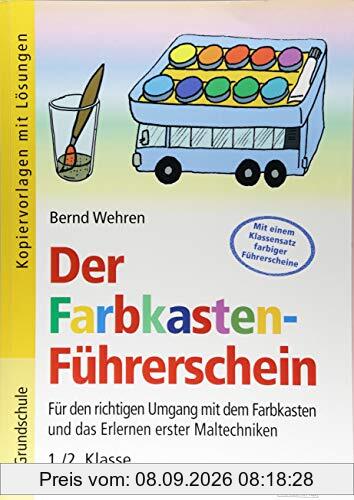 Der Farbkasten-Führerschein: Für den richtigen Umgang mit dem Farbkasten und das Erlernen erster Maltechniken 1./2. Klasse