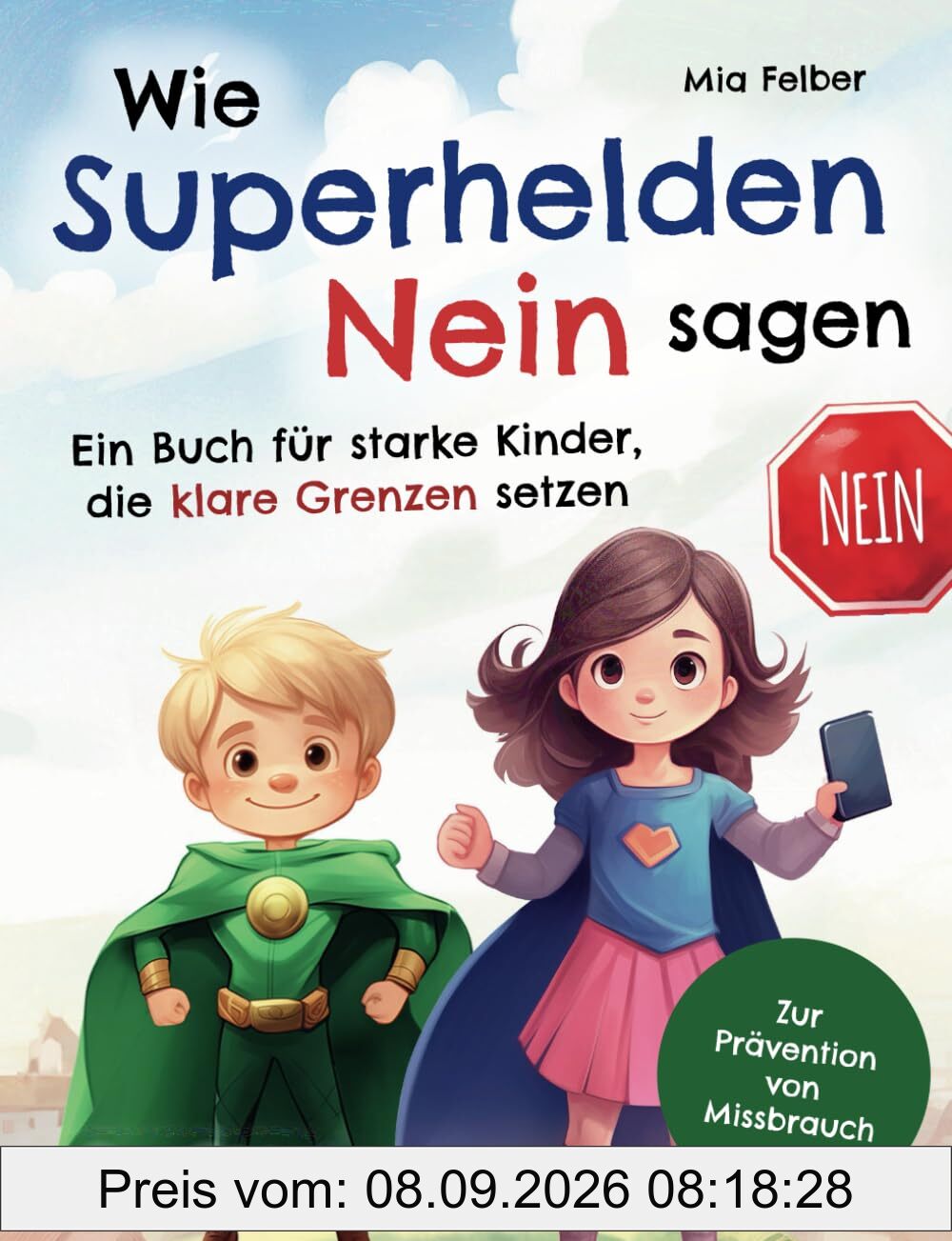 Wie Superhelden Nein sagen: Ein Buch für starke Kinder, die klare Grenzen setzen – zur Prävention von Missbrauch, mit konkreten Tipps einer Familientherapeutin