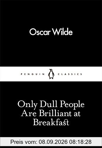 Only Dull People Are Brilliant at Breakfast (Penguin Little Black Classics)