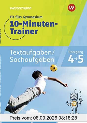 Fit fürs Gymnasium - 10-Minuten-Trainer: Übergang 4 / 5 Mathematik Textaufgaben/Sachaufgaben: Übergang 4 / 5 / Übergang 4 / 5 Mathematik Textaufgaben/Sachaufgaben