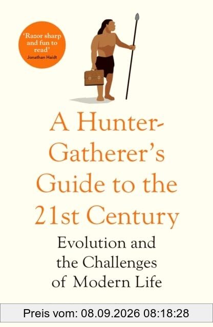 A Hunter Gatherer's Guide to the 21st Century: Evolution and the Challenges of Modern Life