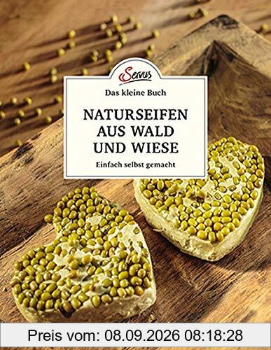Das kleine Buch: Naturseifen aus Wald und Wiese: Einfach selbst gemacht