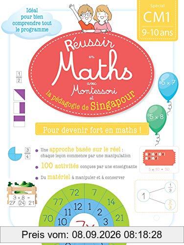 Réussir en maths avec Montessori et la pédagogie de Singapour : spécial CM1, 9-10 ans : pour devenir fort en maths !