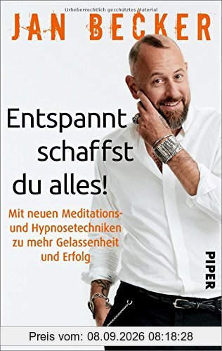 Entspannt schaffst du alles!: Mit neuen Meditations- und Hypnosetechniken zu mehr Gelassenheit und Erfolg
