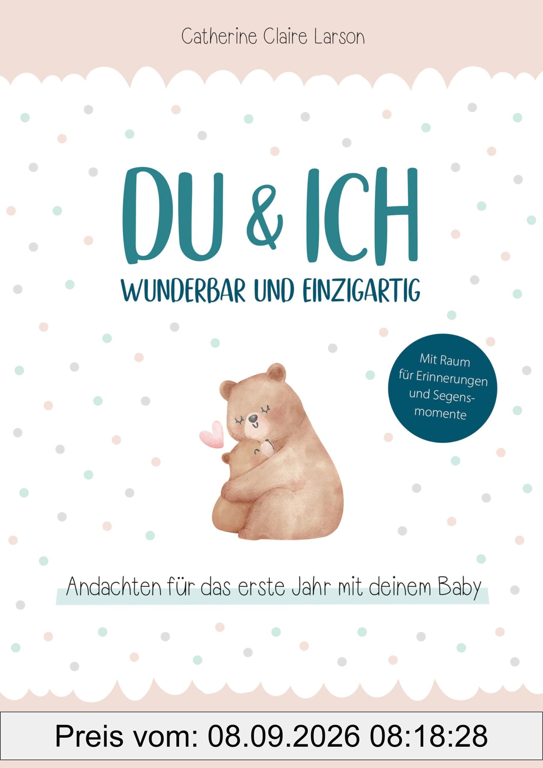 Du & ich – wunderbar und einzigartig: Andachten für das erste Jahr mit deinem Baby