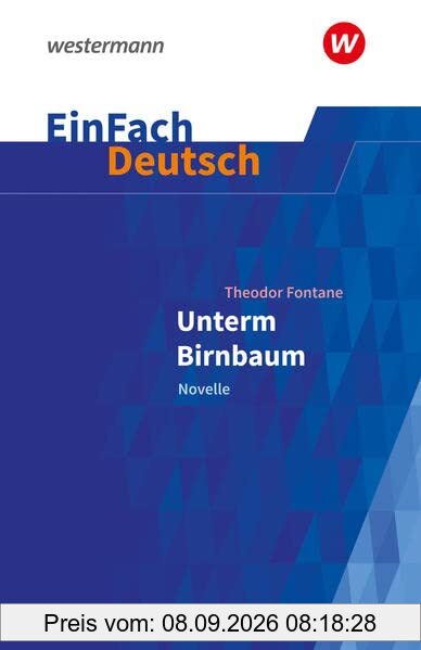 EinFach Deutsch / EinFach Deutsch Textausgaben: Textausgaben / Theodor Fontane: Unterm Birnbaum: Klassen 9 - 10: Fontane, Theodor: Unterm Birnbaum
