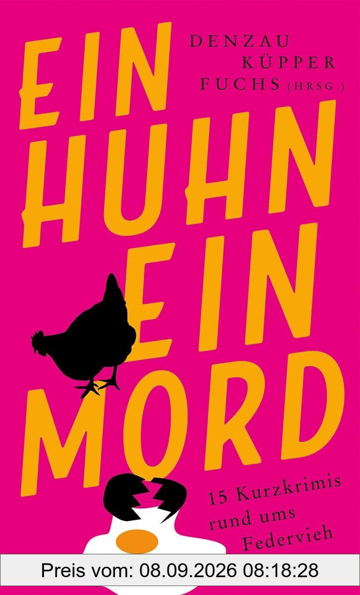 Ein Huhn, ein Mord: 15 Kurzkrimis rund ums Federvieh