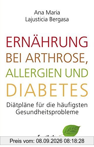 Ernährung bei Arthrose, Allergien und Diabetes: Diätpläne für die häufigsten Gesundheitsprobleme