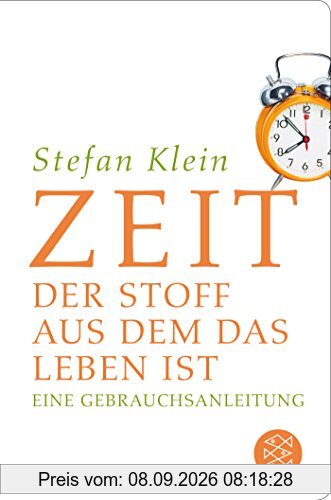 Zeit: Der Stoff, aus dem das Leben ist. Eine Gebrauchsanleitung (Fischer Taschenbibliothek)
