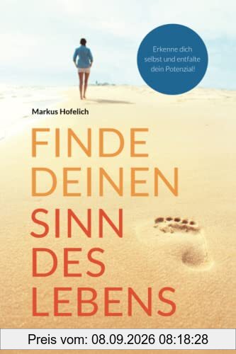 Finde deinen Sinn des Lebens: Erkenne dich selbst und entfalte dein Potenzial