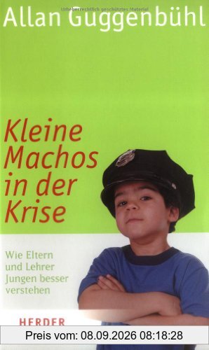 Kleine Machos in der Krise: Wie Eltern und Lehrer Jungen besser verstehen