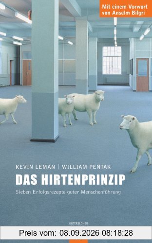 Das Hirtenprinzip: Sieben Erfolgsrezepte guter Menschenführung