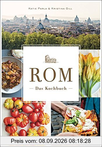 Rom - Das Kochbuch: Traditionelle Rezepte und authentische Geschichten