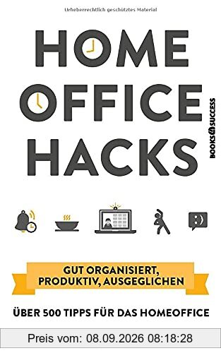 Homeoffice Hacks: Gut organisiert, produktiv, ausgeglichen – über 500 Tipps für das Homeoffice