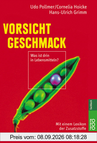 Vorsicht Geschmack: Was ist drin in Lebensmitteln? Mit einem Verbraucherlexikon der Zusatzstoffe: Was ist drin in Lebensmitteln?. Mit einem Lexikon der Zusatzstoffe