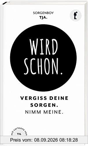 Wird schon.: Vergiss deine Sorgen. Nimm meine. | Das Ablenkungsbuch für alle, die sich zu viele Sorgen machen.