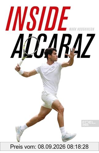 Inside Alcaraz - Die erste Biografie zum kommenden Superstar im Herrentennis: 6 Grand-Slam-Titel / Jüngste Nummer eins der Weltrangliste / Großer Sympathieträger