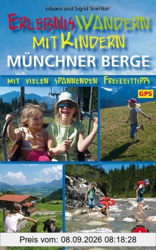 Erlebniswandern mit Kindern Münchner Berge: 32 Touren zwischen Füssen und Inntal