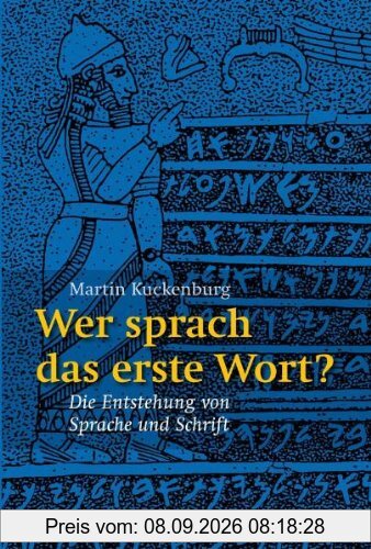 Wer sprach das erste Wort?: Die Entstehung von Sprache und Schrift