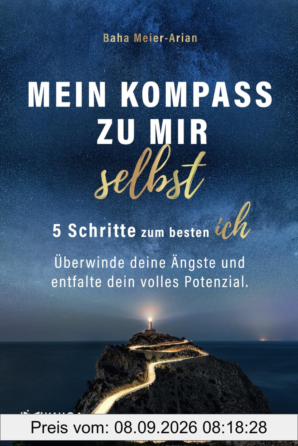 Mein Kompass zu mir selbst - 5 Schritte zum besten Ich: Überwinde deine Ängste und entfalte dein volles Potenzial.