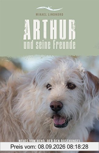 Arthur und seine Freunde: Neues vom Hund, der den Dschungel durchquerte, um ein Zuhause zu finden