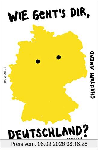 Wie geht's dir, Deutschland?: Was aus dem Land geworden ist, in dem ich aufgewachsen bin
