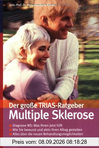 Der große TRIAS-Ratgeber: Multiple Sklerose: Alles über die verschiedenen Verlaufsformen. Wie Sie bewusst und aktiv Ihren Alltag gestalten. Die neuen Behandlungs-Möglichkeiten verständlich erklärt