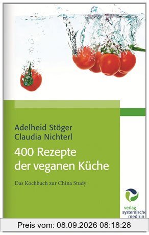 400 Rezepte der veganen Küche: Das Kochbuch zur China Study