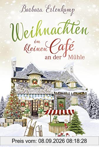 Weihnachten im kleinen Café an der Mühle (Café-Liebesroman zum Wohlfühlen, Band 5)