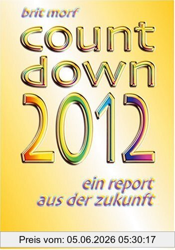 Brit Morf Countdown 2012. Ein Report Aus Der Zukunft