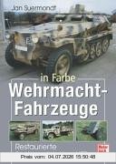 Jan Suermondt Wehrmacht-Fahrzeuge In Farbe, Restaurierte Rad- Und Ketten-Kfz