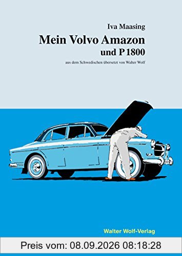 Mein Volvo Amazon und P1800 / Min Volvo Amazon och P1800: zweisprachige Ausgabe, mit einem neuen Vorwort von Iva Maasing, aus dem Schwedischen übersetzt von Walter Wolf