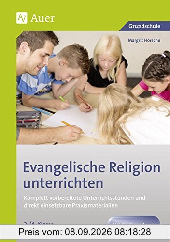 Evangelische Religion unterrichten - Klasse 3+4: Komplett vorbereitete Unterrichtsstunden und direkt einsetzbare Praxismaterialien