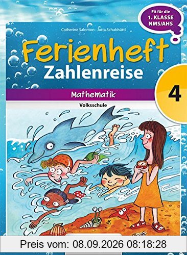 Ferienheft Zahlenreise 4. Volksschule: Mathematik - zur Vorbereitung auf die 1.Klasse NMS/AHS!